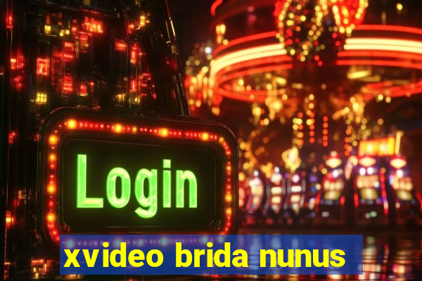 xvideo brida nunus